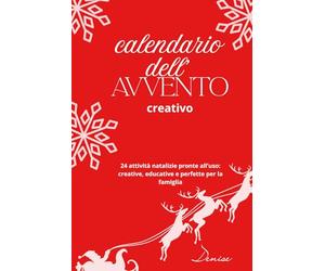 calendario dell'avvento creativo - 24 idee, giochi e lavoretti per creare magia e tempo di qualità in famiglia: creare magici ricordi