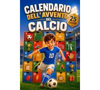 Calendario dell'avvento del calcio: Libro per bambini e ragazzi con 25 giorni di record, campioni, Mondiali e curiosità - regalo natale