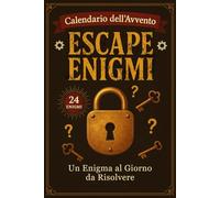 Calendario dell'Avvento Escape Enigmi: Un Gioco di Indovinelli e Misteri per Ogni Giorno di Dicembre, Perfetto per Festeggiare il Natale con Sfide Divertenti e Creatività