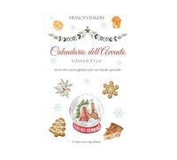 Calendario dell'Avvento Gluten Free: 24 ricette senza glutine per un Natale speciale