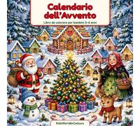 Calendario dell'Avvento - Libro da colorare per bambini 3-6 anni: 24 disegni magici di Natale e Befana da colorare: Aspetta il Natale un disegno al ... Befana, pupazzo di neve, renna e presepe