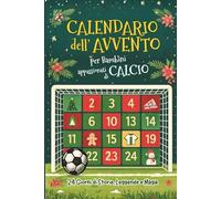 Calendario dell'Avvento per Bambini appassionati di CALCIO: 24 Giorni di Storie, Leggende e Magia