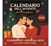 Calendario dell'avvento per coppie: 24 sorprese sexy e sensuali per adulti per accendere il Natale di coppia