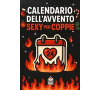 Calendario Dell'Avvento Sexy per Coppie: Giochi Sessuali Hot per Lei e Lui da Fare Insieme - Idea Regalo per Fidanzata, Fidanzato, per Compleanno, San Valentino e Secret Santa