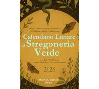 Calendario Lunare di Stregoneria Verde 2026: Scopri l'antico Grimorio Almanacco per allineare la tua Dea Interiore con fasi e i cicli lunari usando piante sacre, erbe e oli essenziali