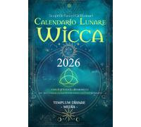 Calendario lunare Wicca - 2026: Scopri le fasi e i cicli lunari con il grimorio almanacco Per sincronizzare la tua dea interiore con l'energia lunare