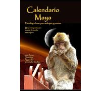 Calendario Maya. Psicología lunar para salvajes y poetas: Un viaje a tu carácter desde la fecha de nacimiento