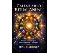Calendario Ritual Anual: Rituales mensuales para intención, enfoque y equilibrio