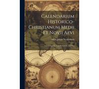Calendarium Historico-Christianum Medii Et Novii Aevi: Chronologische Und Historische Tabellen Paperback Book By Anton Joseph Weidenbach