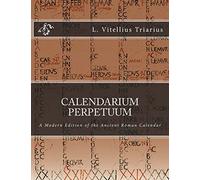 Calendarium Perpetuum: A Modern Edition of the Ancient Roman Calendar
