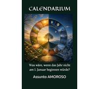 CALENDARIUM: Was wäre, wenn das Jahr nicht am 1. Januar beginnen würde?
