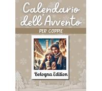 CALENDRARIO DELL'AVVENTO PER COPPIE- BOLOGNA EDITION: 24 Giorni di attività di coppia immersi nella magica atmosfera natalizia di Bologna, più idea per il giorno di Natale