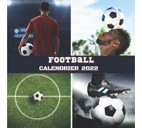 Calendrier 2022 Football: Mensuel de Janvier à Décembre 2022 - Calendrier de 12 Mois - 12 Photos en Couleurs - pour les passionnés de Fottball
