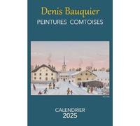 Calendrier 2025 denis bauquier - peintures comtoises - Denis Bauquier - Ma Region - broché - Calendrier