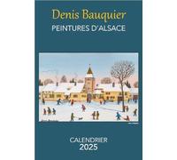 Calendrier 2025 denis bauquier - peintures d'alsace - Denis Bauquier - Ma Region - broché - Calendrier