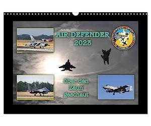 Calendrier 2027 · AIR DEFENDER - un coup d'œil par-delà la clôture | Quelques images du plus grand exercice de l'OTAN · DIN A3 paysage · CALVENDO Calendrier mural