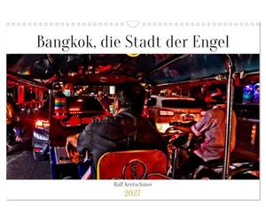Calendrier 2027 · Bangkok, la ville des anges, par Ralf Kretschmer | Une journée à Bangkok immortalisée par l'objectif de Ralf Kretschmer · DIN A3 paysage · CALVENDO Calendrier mural