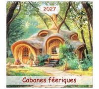 Calendrier 2027 · Cabanes féeriques | De magnifiques illustrations qui saisissent la magie de cabanes féeriques et… · 30 × 30 cm carré · CALVENDO Calendrier mural