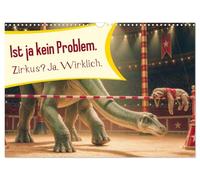 Calendrier 2027 · Ce n'est pas un problème. Un cirque? Oui. Vraiment | Cirque, dinosaures et humour pince-sans-rire · DIN A3 paysage · CALVENDO Calendrier mural