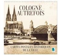 Calendrier 2027 · Cologne autrefois : Cartes postales historiques de la | ville · Cologne : Tradition et histoire de la ville · 30 × 30 cm carré · CALVENDO Calendrier mural
