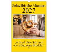 Calendrier 2027 · Dialecte souabe - Un bretzel sans sel, c'est comme une | journée sans pain · Des dictons du quotidien pleins d'humour · terre-à-terre… · DIN A3 portrait · CALVENDO Calendrier mural