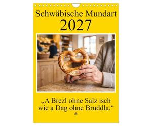 Calendrier 2027 · Dialecte souabe - Un bretzel sans sel, c'est comme une | journée sans pain · Des dictons du quotidien pleins d'humour · terre-à-terre… · DIN A4 portrait · CALVENDO Calendrier mural