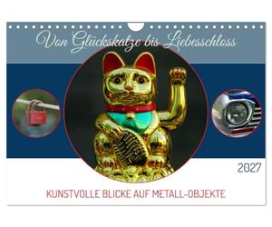Calendrier 2027 · Du chat porte-bonheur au cadenas d'amour | Des objets métalliques vus sous un angle artistique · DIN A4 paysage · CALVENDO Calendrier mural
