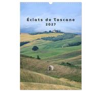 Calendrier 2027 · Éclats de Toscane | Un calendrier qui capture, mois après mois, la lumière envoûtante de la… · DIN A3 portrait · CALVENDO Calendrier mural