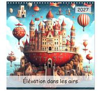 Calendrier 2027 · Élévation dans les airs | Laissez-vous transporter dans un monde de créativité avec des œuvres… · 30 × 30 cm carré · CALVENDO Calendrier mural