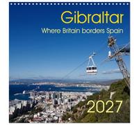 Calendrier 2027 · Gibraltar - La frontière entre la Grande-Bretagne et | l'Espagne · Un voyage dans la dernière colonie d'Europe · 30 × 30 cm carré · CALVENDO Calendrier mural