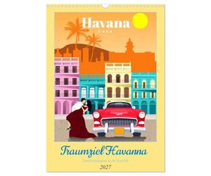 Calendrier 2027 · La Havane, destination de rêve - un pôle d'attraction | touristique dans les Caraïbes · Affiches publicitaires pour des voyages à La… · DIN A3 portrait · CALVENDO Calendrier mural