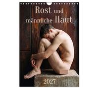 Calendrier 2027 · La rouille et la peau masculine | Une architecture industrielle patinée et l’esthétique sensuelle du corps… · DIN A4 portrait · CALVENDO Calendrier mural