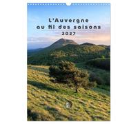Calendrier 2027 · L'Auvergne au fil des saisons | Un calendrier qui célèbre, mois après mois, la beauté authentique de… · DIN A3 portrait · CALVENDO Calendrier mural