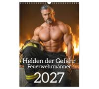 Calendrier 2027 · Les héros du danger : les pompiers | Des héros sexy en action: une esthétique puissante et une virilité à l'état… · DIN A3 portrait · CALVENDO Calendrier mural