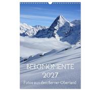 Calendrier 2027 · Moments forts | Une sélection de photos de l'Oberland bernois en Suisse · DIN A3 portrait · CALVENDO Calendrier mural