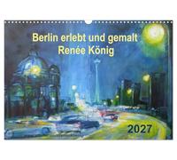 Calendrier 2027 · US Version · Berlin vécue et peinte - Renée König | La peintre berlinoise Renée König présente des tableaux qui évoquent sa ville… · DIN A3 paysage · CALVENDO Calendrier mural