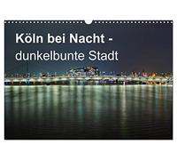 Calendrier 2027 · US Version · Cologne la nuit : une ville sombre et | colorée · 12 photos nocturnes insolites de Cologne · DIN A3 paysage · CALVENDO Calendrier mural