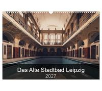 Calendrier 2027 · US Version · L'ancienne piscine municipale de Leipzig | Quelques aperçus d'un lieu désert, mais qui n'en reste pas moins très… · DIN A3 paysage · CALVENDO Calendrier mural