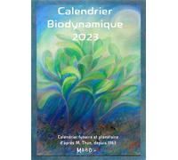 Calendrier biodynamique 2023 Calendrier lunaire et planétaire d'après Maria Thun. Depuis 1963. - Maria Thun - Mouvement Agriculture Bio-Dynamiq - broché - Calendrier