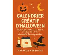 CALENDRIER CRÉATIF D’HALLOWEEN - 30 jours pour apaiser ton esprit, canaliser ton stress et réveiller ton imagination: Un guide illustré et ... octobre en un mois magique, doux et créatif.