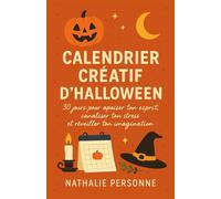 CALENDRIER CRÉATIF D’HALLOWEEN - 30 jours pour apaiser ton esprit, canaliser ton stress et réveiller ton imagination: Un guide illustré et ... octobre en un mois magique, doux et créatif.