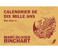 Calendrier de dix mille ans Edition bilingue français-chinois - Marc-Olivier Rinchart - Infinity Feng Shui - broché - Calendrier