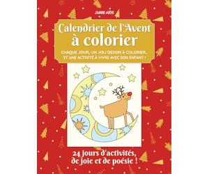 Calendrier de l’Avent à colorier / Chaque jour, un joli dessin à colorier… Et une activité à vivre avec son enfant !: 24 jours d'activités, de joie et de poésie !