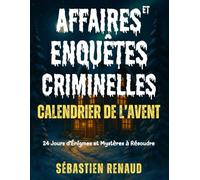 Calendrier de l’Avent Affaires et Enquêtes Criminelles - 24 Jours d’Énigmes et Mystères à Résoudre: Livre Escape Game Interactif pour Enfant, Ado, Adulte, Couple, Famille, Homme et Femme