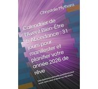 Calendrier de l’Avent Bien-Être & Abondance : 31 jours pour manifester et planifier votre année 2026 de rêve: Une expérience spirituelle quotidienne pour ouvrir votre cœur et élever vos vibrations.