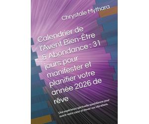 Calendrier de l’Avent Bien-Être & Abondance : 31 jours pour manifester et planifier votre année 2026 de rêve: Une expérience spirituelle quotidienne pour ouvrir votre cœur et élever vos vibrations.
