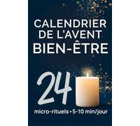 Calendrier de l’avent bien-être: Bilan & intentions guidés : micro-rituels 5-10 min et pacte de janvier