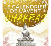 Calendrier de l’Avent Chakra: 24 jours pour harmoniser tes chakras et ton énergie - Paix intérieure, relaxation et sérénité pour un Avent et un Noël en douceur