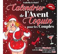 Calendrier de l’Avent Coquin pour les Couples: Des Jeux Stimulants et des Activités Sexy à faire ensemble en attendant Noël | Livres Érotiques de couples pour adultes