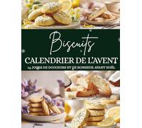 Calendrier de l’Avent des Biscuits: 24 biscuits pour savourer la magie de Noël - Un Calendrier de l’Avent plein de douceur et de tradition